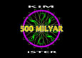 Kim 500 Milyar İster