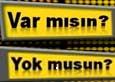 Var mısın Yok musun